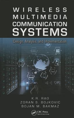 Wireless Multimedia Communication Systems: Design, Analysis, and Implementation - Rao, K R, and Bojkovic, Zoran S, and Bakmaz, Bojan M