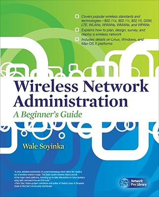Wireless Network Administration a Beginner's Guide - Soyinka, Wale
