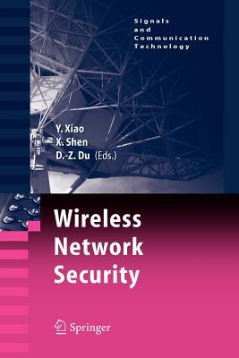 Wireless Network Security - Xiao, Yang (Editor), and Shen, Xuemin (Editor), and Du, Ding-Zhu (Editor)