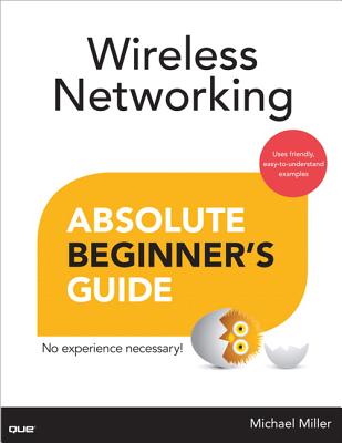 Wireless Networking Absolute Beginner's Guide - Miller, Michael
