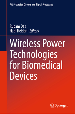 Wireless Power Technologies for Biomedical Devices - Das, Rupam (Editor), and Heidari, Hadi (Editor)