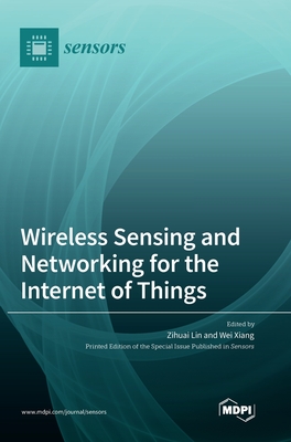 Wireless Sensing and Networking for the Internet of Things - Lin, Zihuai (Guest editor), and Xiang, Wei (Guest editor)