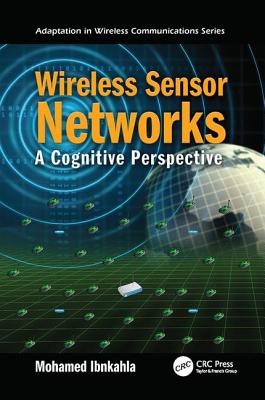 Wireless Sensor Networks: A Cognitive Perspective - Ibnkahla, Mohamed