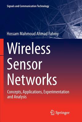 Wireless Sensor Networks: Concepts, Applications, Experimentation and Analysis - Fahmy, Hossam Mahmoud Ahmad
