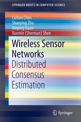 Wireless Sensor Networks: Distributed Consensus Estimation - Chen, Cailian, and Zhu, Shanying, and Guan, Xinping