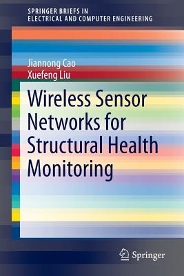 Wireless Sensor Networks for Structural Health Monitoring - Cao, Jiannong, and Liu, Xuefeng