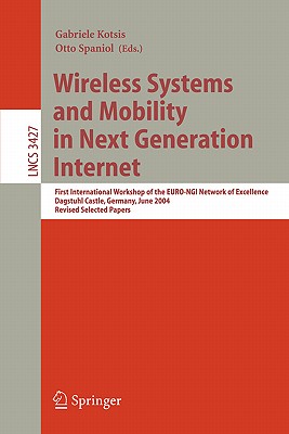 Wireless Systems and Mobility in Next Generation Internet: First International Workshop of the Euro-Ngi Network of Excellence, Dagstuhl Castle, Germany, June 7-9, 2004, Revised Selected Papers - Kotsis, Gabriele (Editor), and Spaniol, Otto (Editor)