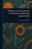 Wireless Telegraph Construction For Amateurs