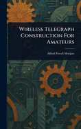 Wireless Telegraph Construction For Amateurs