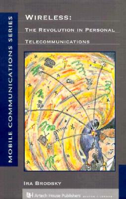 Wireless: The Revolution in Personal Telecommunications - Brodsky, Ira