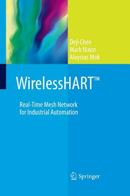 WirelessHARTTM: Real-Time Mesh Network for Industrial Automation - Chen, Deji, and Nixon, Mark, and Mok, Aloysius