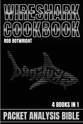 Wireshark Cookbook: Packet Analysis Bible - Botwright, Rob
