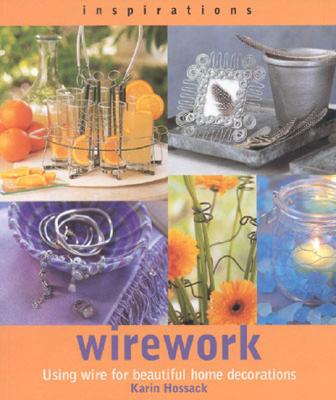 Wirework: Creating Beautiful Decorations and Accessories for the Home - Hossack, Karin