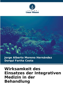 Wirksamkeit des Einsatzes der Integrativen Medizin in der Behandlung - Moreno Hernndez, Jorge Alberto, and Faria Costa, Dorqui