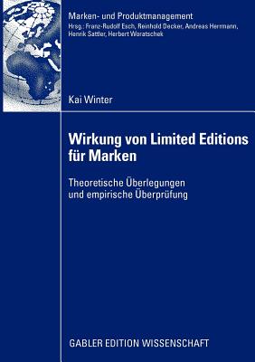 Wirkung Von Limited Editions F?r Marken: Theoretische ?berlegungen Und Empirische ?berpr?fung - Winter, Kai, and Esch, Prof Dr Franz-Rudolf (Foreword by)