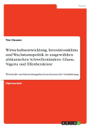 Wirtschaftsentwicklung, Investitionsklima und Wachstumspolitik in ausgew?hlten afrikanischen Schwellenl?ndern: Ghana, Nigeria und Elfenbeink?ste: Wirtschafts- und Entwicklungstheorie im Kontext der Globalisierung