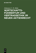 Wirtschaftsfhrertum Und Vertragsethik Im Neuen Aktienrecht: Anregungen Zum Neubau Des Deutschen Aktienrechts Auf Grund Einer Vergleichenden Darstellung Des Deutschen Und Nordamerikanischen Aktienrechts