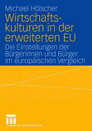 Wirtschaftskulturen in Der Erweiterten Eu: Die Einstellungen Der Burgerinnen Und Burger Im Europaischen Vergleich