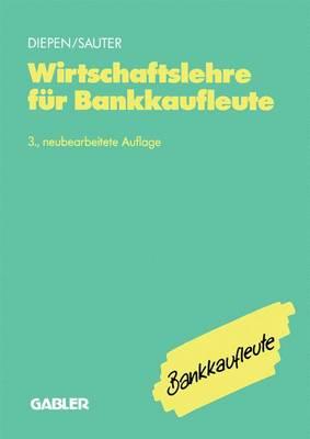 Wirtschaftslehre Fur Bankkaufleute: Allgemeine Wirtschaftslehre Spezielle Bankbetriebslehre - Diepen, Gerhard, and Sauter, Werner