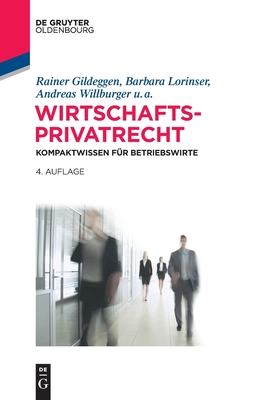 Wirtschaftsprivatrecht: Kompaktwissen Fr Betriebswirte - Gildeggen, Rainer, and Lorinser, Barbara, and Willburger, Andreas