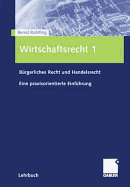 Wirtschaftsrecht 1: Burgerliches Recht Und Handelsrecht Eine Praxisorientierte Einfuhrung