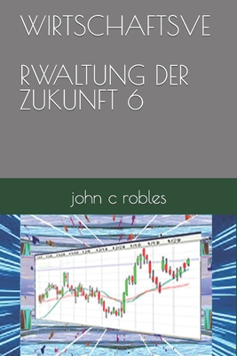 Wirtschaftsverwaltung Der Zukunft 6 - Robles, John C