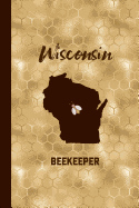 Wisconsin Beekeeper: Beekeeping Journal Beekeeper Record Book For Bees Notebook