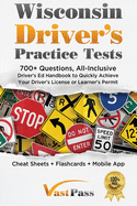Wisconsin Driver's Practice Tests: 700+ Questions, All-Inclusive Driver's Ed Handbook to Quickly achieve your Driver's License or Learner's Permit (Cheat Sheets + Digital Flashcards + Mobile App)