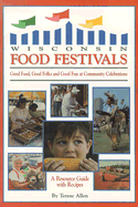 Wisconsin Food Festivals: Good Food, Good Folks and Good Fun at Community Celebrations: A Resource Guide with Recipes