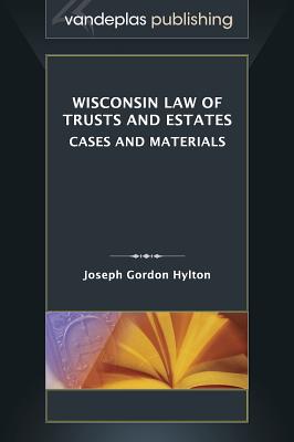 Wisconsin Law of Trusts and Estates: Cases and Materials - Hylton, Joseph Gordon