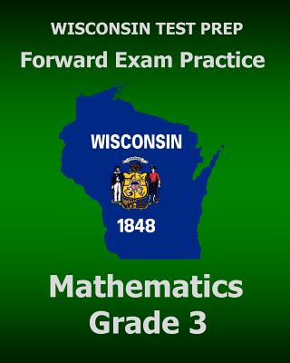 WISCONSIN TEST PREP Forward Exam Practice Mathematics Grade 3 - Test Master Press Wisconsin