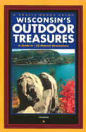 Wisconsin's Outdoor Treasures: A Guide to 150 Nature Destinations - Bewer, Tim