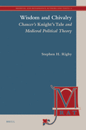 Wisdom and Chivalry: Chaucer's Knight's Tale and Medieval Political Theory