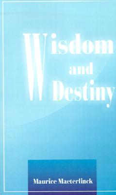Wisdom and Destiny - Maeterlinck, Maurice, and Sutro, Alfred (Translated by)