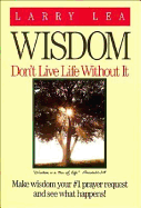 Wisdom: Don't Live Life without it.