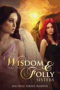 Wisdom & Folly: Sisters, Part Two