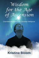 Wisdom for the Age of Ascension: Channeled Messages from Divine Intelligence