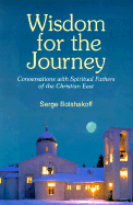 Wisdom for the Journey: Conversations with Spiritual Fathers of the Christian East - Bolshakoff, Serge, and Pennington, M Basil, Father, Ocso (Epilogue by)