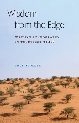 Wisdom from the Edge: Writing Ethnography in Turbulent Times - Stoller, Paul, Professor