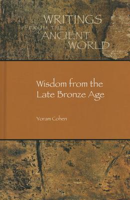 Wisdom from the Late Bronze Age - Cohen, Yoram, and George, Andrew R (Editor)