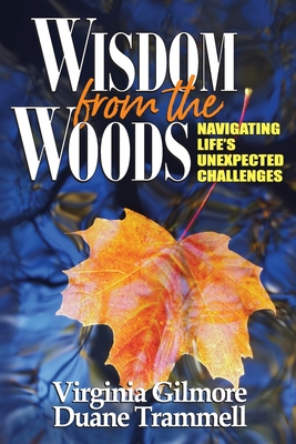 Wisdom from the Woods: Navigating Life's Unexpected Challenges - Trammell, Duane, and Gilmore, Virginia