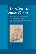 Wisdom in Loose Form: The Language of Egyptian and Greek Proverbs in Collections of the Hellenistic and Roman Periods