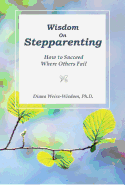 Wisdom on Step-Parenting: How to Succeed Where Others Fail