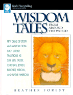 Wisdom Tales from Around the World: Fifty Gems of Story and Wisdom for Such Diverse Traditions as Sufi, Zen, Taoist, Christian, Jewish, Buddhist, African, and Native American (World Storytelling)