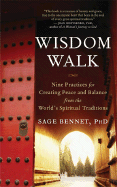 Wisdom Walk: Nine Practices for Creating Peace and Balance from the World's Spiritual Traditions
