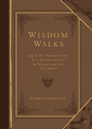 Wisdom Walks Faux Leather Gift Edition: 52 Life Principles for a Significant and Meaningful Journey