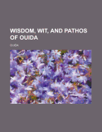 Wisdom, Wit, and Pathos of Ouida