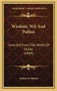 Wisdom, Wit and Pathos: Selected from the Works of Ouida (1884)