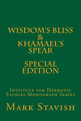 Wisdom's Bliss - Developing Compassion in Western Esotericism & Khamael's Spear: IHS Monograph Series - DeStefano III, Alfred (Editor), and Stavish, Mark
