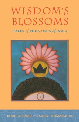 Wisdom's Blossoms: Tales of the Saints of India - Glener, Doug, and Komaragiri, Sarat